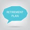 Retirement plan written on speech bubble