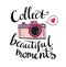Retro photo camera with stylish lettering - Collect beautiful moments. Vector hand drawn illustration.