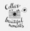 Retro photo camera with stylish lettering - Collect beautiful moments. Vector hand drawn illustration.