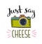 Retro photo camera with stylish lettering - Just say cheese. Vector hand drawn illustration.