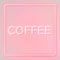 Retro pink coffee frame neon border lettering