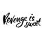 Revenge is sweet. Hand drawn dry brush lettering. Ink proverb illustration. Modern calligraphy phrase. Vector