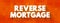 Reverse Mortgage - secured by a residential property, that enables the borrower to access the unencumbered value of the property,