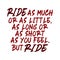 Ride as much or as little, as long or as short as you feel. But ride. Best awesome inspirational or motivational cycling quote