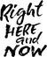 Right here and now. Modern brush lettering. Grunge calligraphy motivation poster. Vector illustration.