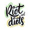 Riots, not diets. Feminism Phrase. Hand drawn  lettering. Motivational quote. Modern brush