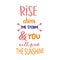 Rise above the storm and you will find the sunshine inspirational quotes everyday motivation positive saying typography