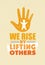 We Rise By Lifting Others. Charity Non Profit Banner Concept. Creative Vector Motivation Quote Design