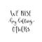 We rise by lifting others. Vector inspirational calligraphy. Modern hand-lettered print and t-shirt design.