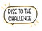 Rise to the challenge inscription. Handwritten lettering illustration. Black vector text in speech bubble.