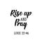 Rise up and pray. Lettering. calligraphy vector. Ink illustration