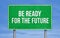 Road sign message - be ready for the future