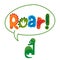 Roar word with speech bubble Dinosaur - Cute Dino print design - funny hand drawn doodle, cartoon alligator.