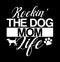 Rockinâ€™ The Dog Mom Life  Best Puppy  Dog Life  Mothers Day