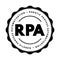RPA Robotic Process Automatisation - form of business process automation technology based on metaphorical software robots or on
