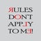 Rules Don`t Apply to me - Typography graphic design for t-shirt graphics, banner, fashion prints, slogan tees, stickers, cards