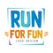 Run for fun logo design, inspirational and motivational slogan for running poster, card, decoration banner, print, badge