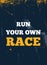 Run your own Race poster typography. Quote backgrount for t-shirt, success illustration, sport inspiration