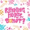 Running hurts, donut - funny pun lettering phrase. Donuts and sweets themed design. Flat style vector illustration.