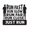 Running Quote good for poster. Run fast run slow run far run close just run