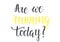 Are we running today? - motivational hand lettering inscription in black and yellow to motivate people to run and be healthy