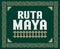 Ruta Maya, Mayan Route spanish text, Mayan spiral lines design