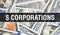 S Corporations text Concept Closeup. American Dollars Cash Money,3D rendering. S Corporations at Dollar Banknote. Financial USA