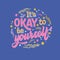 It`s OKAY to be yourself - hand drawn lettering phrase. Colorful mental health support quote