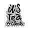 It`s Tea o`clock. Linear calligraphy lettering hand drawn text vector print