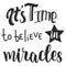 It`s time to believe in miracles slogan design.