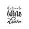 it\\\'s time to wine down black letter quote