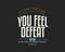 It`s only the view from where you sit that makes you feel defeat. Life is full of many aisles, so why don`t you change your seat?