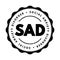 SAD Social Anxiety Disorder - type of anxiety disorder that causes extreme fear in social settings, acronym text concept stamp