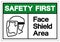 Safety First Face Shield Area Symbol Sign,Vector Illustration, Isolated On White Background Label. EPS10