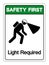 Safety First Light Required Symbol Sign ,Vector Illustration, Isolate On White Background Label. EPS10