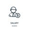 salary icon vector from business collection. Thin line salary outline icon vector illustration. Linear symbol