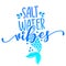 Salt water vibes - funny typography with mermaid with fish tail.