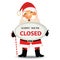 Santa claus standing and holding badge with the text sorry We`re Open. for restuarant, coffee shop, cafe or food center