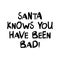 Santa knows you have been bad. Cute hand drawn lettering in modern scandinavian style. Isolated on white background. Vector stock