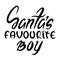 Santa`s favorite BOY - funny Christmas calligraphy phrase