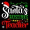 Santa\'s Favorite Teacher, Merry Christmas shirts Print Template, Xmas Ugly Snow Santa Clouse New Year