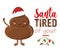 Santa tired of your shit - Cute smiling happy poop