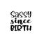 sassy since birth black letter quote