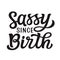 Sassy since birth. Hand lettering