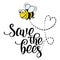 Save the bees - funny vector text quotes and bee drawing.