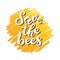 Save the Bees. Ð’rush calligraphy hand lettering. Drawn art sign.