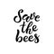 Save the Bees. Ð’rush calligraphy hand lettering isolated on white background.