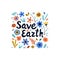 Save earth modern lettering on white background with flowers and leaves.