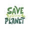 Save green planet. Vector lettering poster or card. Motivational phrase for choosing eco friendly lifestyle