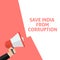 SAVE INDIA FROM CORRUPTION Announcement. Hand Holding Megaphone With Speech Bubble